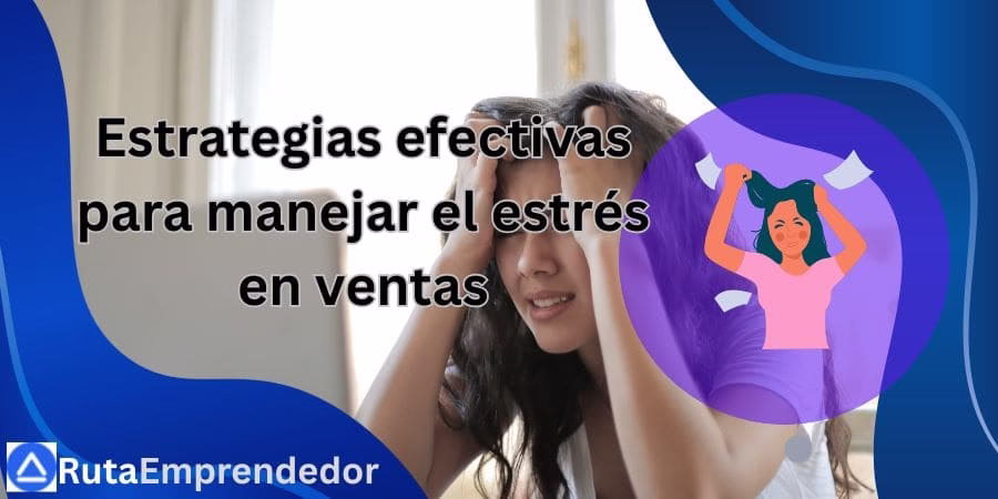 Estrategias efectivas para manejar el estrés en ventas